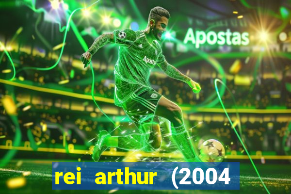 rei arthur (2004 assistir online)